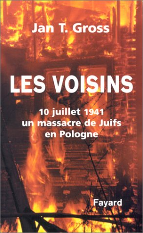 Les voisins : un pogrom en Pologne : 10 juillet 1941