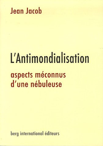 l'antimondialisation : aspects méconnus d'une nébuleuse