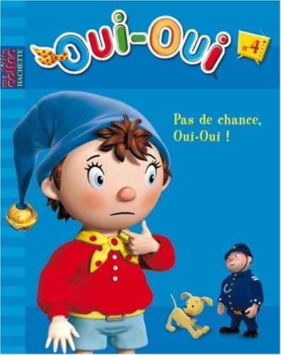Oui-Oui. Vol. 4. Pas de chance, Oui-Oui !