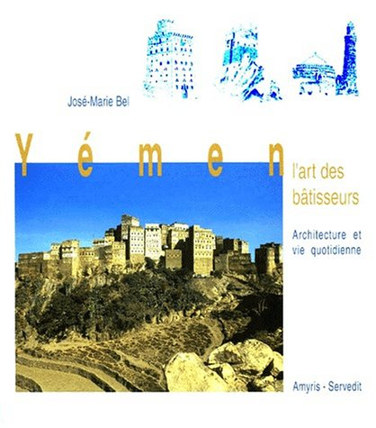 Yémen, l'art des bâtisseurs : architecture et vie quotidienne