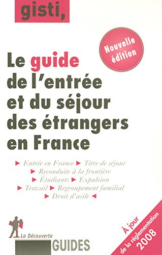 Le guide de l'entrée et du séjour des étrangers en France : nouvelle édition à jour de la réforme CE
