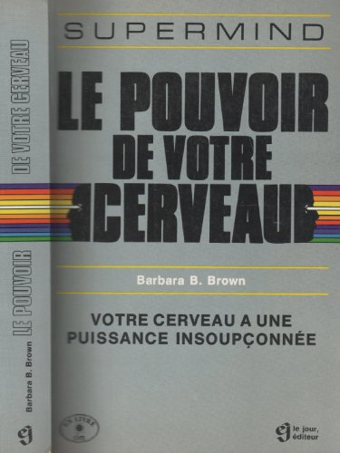 Le pouvoir de votre cerveau : votre cerveau a une puissance insoupçonnée