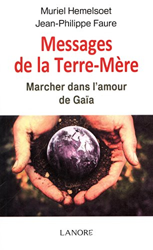 Messages de la Terre-Mère : marcher dans l'amour de Gaïa