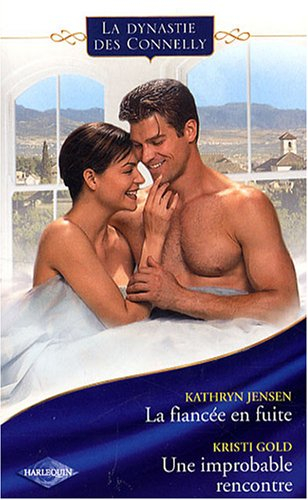 La dynastie des Connelly. Vol. 4. La fiancée en fuite. Une improbable rencontre