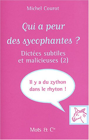 Qui a peur des sycophantes ? : dictées subtiles et malicieuses