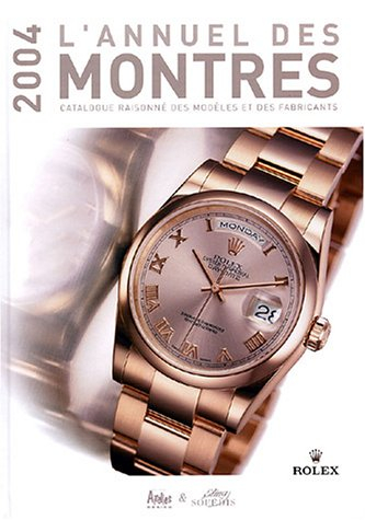 l'annuel des montres 2004 : catalogue raisonné des modèles et des fabricants