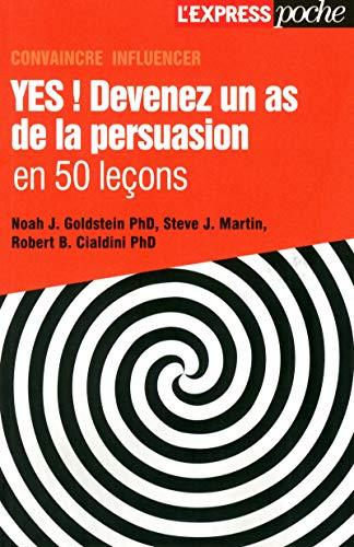 Yes ! : devenez un as de la persuasion en 50 leçons