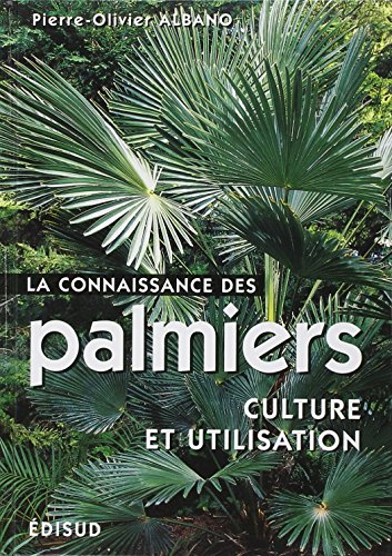 La connaissance des palmiers : culture et utilisation : les principales espèces utiles et ornemental