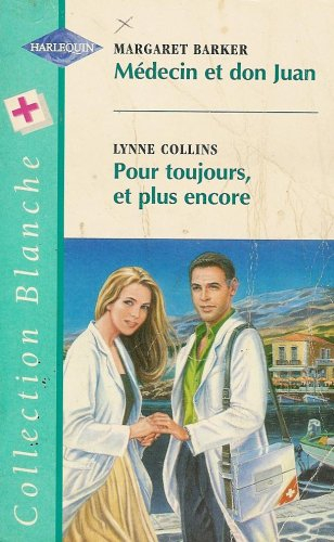 médecin et don juan suivi par pour toujours, et plus encore : collection : harlequin collection blan