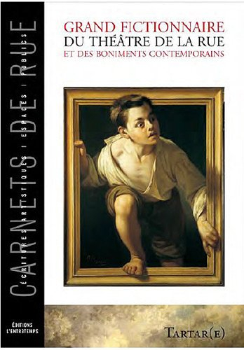 Grand fictionnaire du théâtre de la rue et des boniments contemporains