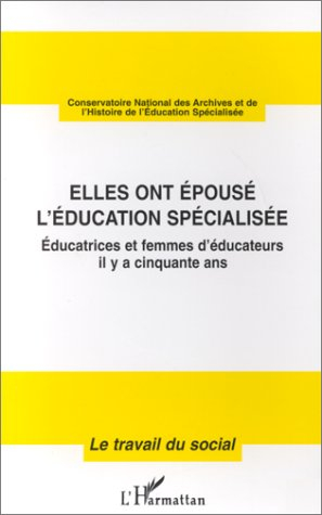Elles ont épousé l'éducation spécialisée : éducatrices et femmes éducateurs il y a cinquante ans