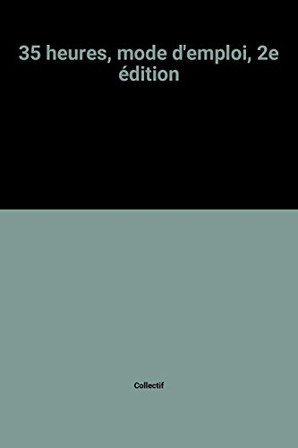 35 heures, mode d'emploi après la 2e loi : mise en place, aides financières, formulaires et modèles,