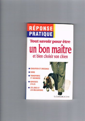 tout savoir pour etre un bon maitre et bien choisir son chien