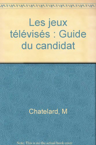 Les Jeux télévisés : guide du candidat