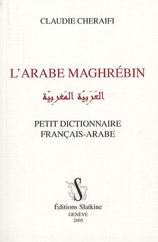 L'arabe maghrébin : petit dictionnaire français-arabe