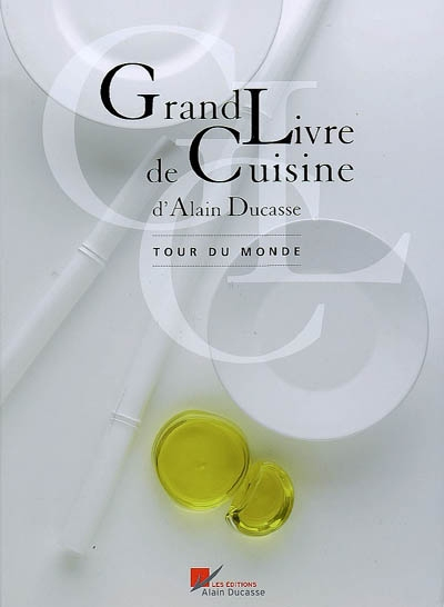 Grand livre de cuisine d'Alain Ducasse. Tour du monde