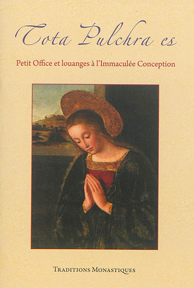 Tota pulchra es : petit office et louanges à l'Immaculée Conception