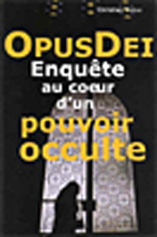 Opus Dei : enquête au coeur d'un pouvoir occulte