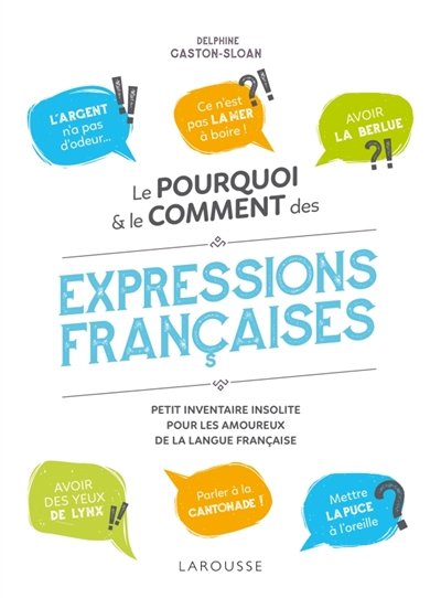 Le pourquoi & le comment des expressions françaises : petit inventaire insolite pour les amoureux de