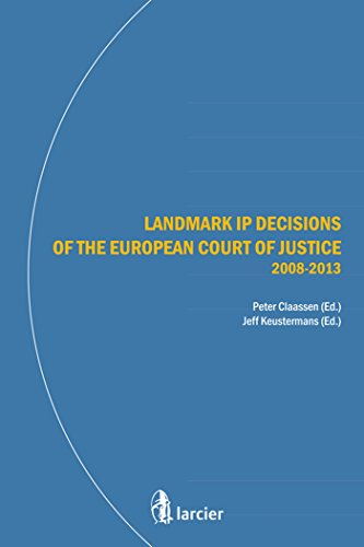 Landmark IP decisions of the european Court of justice : 2008-2013
