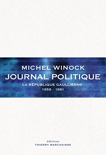 Journal politique. La République gaullienne : 1958-1981