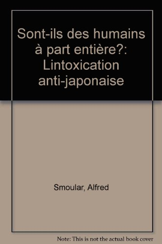 Sont-ils des humains à part entière ? : l'intoxication anti-japonaise