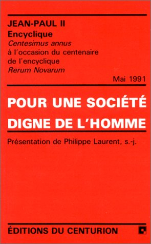 Pour une société digne de l'homme : Centesimus annus, à l'occasion du centenaire de l'encyclique Rer