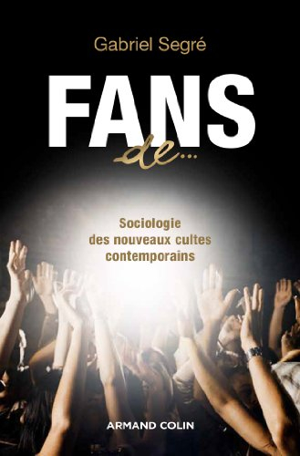 Fans de... : sociologie des nouveaux cultes contemporains