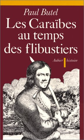 Les Caraïbes au temps des flibustiers, 16e et 17e siècles