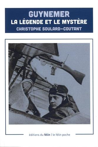 Guynemer : la légende et le mystère