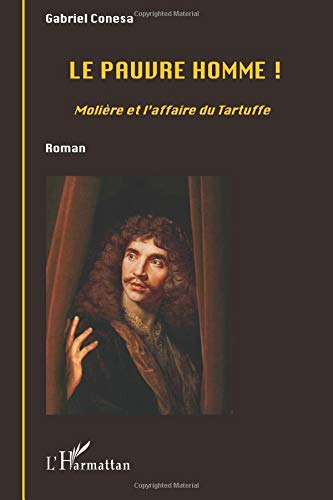 Le pauvre homme ! : Molière et l'affaire du Tartuffe