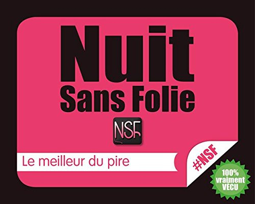 Nuit sans folie : NSF : le meilleur du pire