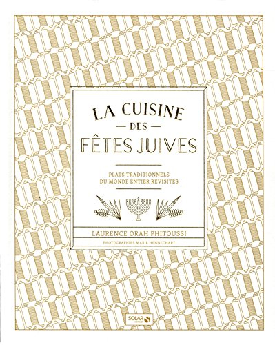 La cuisine des fêtes juives : plats traditionnels du monde entier revisités