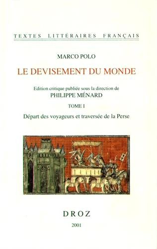 Le devisement du monde. Vol. 1. Départ des voyageurs et traversée de la Perse