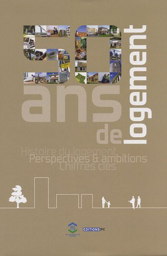 50 ans de logement: histoire du logement, perspectives et ambitions, chiffres clés