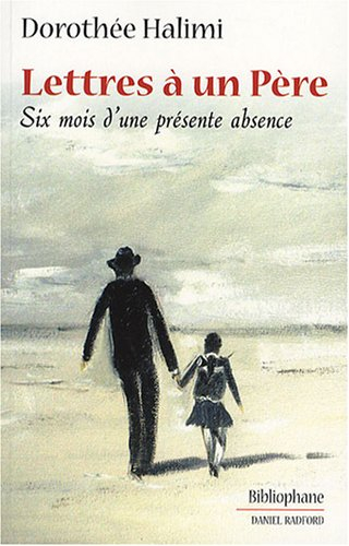 Lettres à un père : six mois d'une présente absence