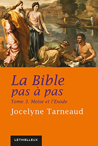La Bible pas à pas. Vol. 3. Moïse et l'Exode
