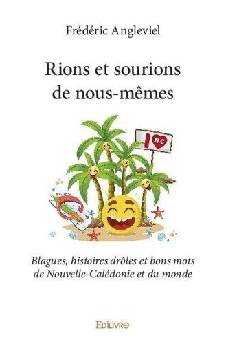 Rions et sourions de nous mêmes : Blagues, histoires drôles et bons mots de Nouvelle-Calédonie et du