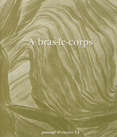 Passage d'encres, n° 13. A bras-le-corps