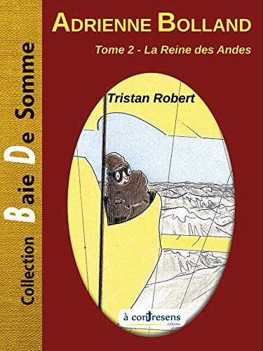 Adrienne Bolland. Vol. 2. La reine des Andes
