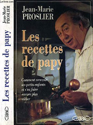 Les Recettes de papy : comment recevoir ses petits-enfants et s'en faire encore plus aimer