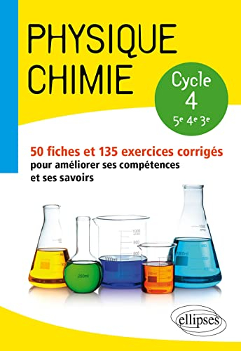 Physique chimie, cycle 4, 5e, 4e, 3e : 50 fiches et 135 exercices corrigés pour améliorer ses compét