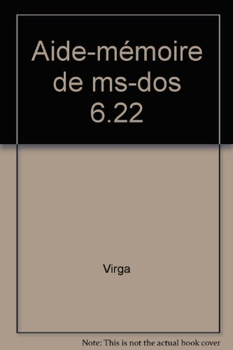 aide-mémoire de ms-dos 6.22 : toutes versions de 2.1 à 6.22, y compris les programmes pour windows