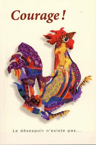 Courage ! : le désespoir n'existe pas...