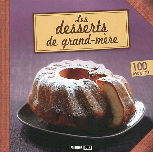 Les desserts de grand-mère : 100 recettes