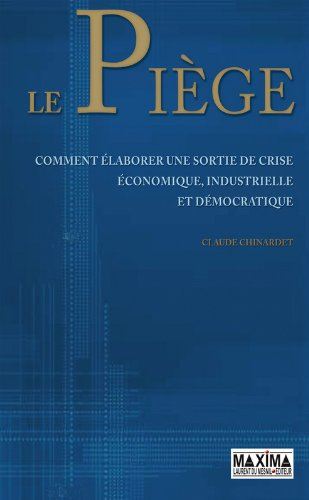 Le piège : comment élaborer une sortie de crise économique, industrielle et démocratique