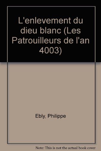l'enlèvement du dieu blanc (les patrouilleurs de l'an 4003)
