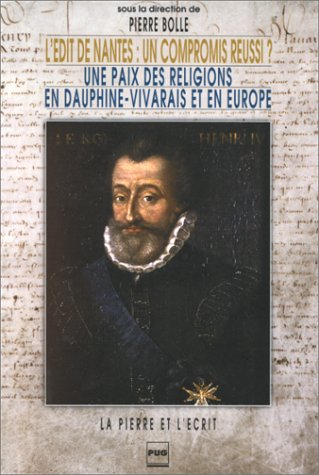 L'Edit de Nantes, un compromis réussi ? : une paix des religions en Dauphiné-Vivarais et en Europe