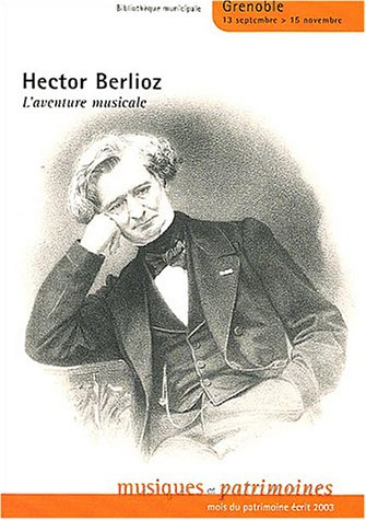 Hector Berlioz : l'aventure musicale : exposition, Grenoble, bibliothèque municipale, 13 septembre-1