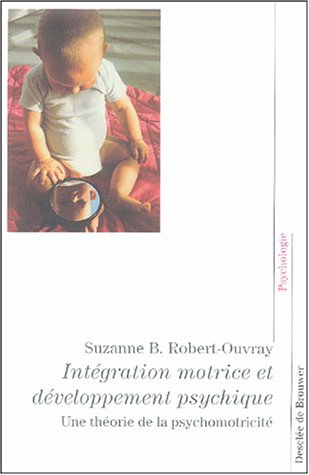 Intégration motrice et développement psychique : une théorie de la psychomotricité